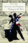 Americans and Europeans: Dancing in the Dark - On Our Differences and Affinities, Our Interests, and Our Habits of Life