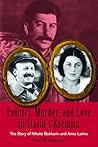 Politics, Murder, and Love in Stalin's Kremlin: The Story of Nikolai Bukharin and Anna Larina (Hoover Institution Press Publication)