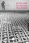 All this Stuff: Archiving the Artist
