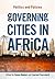 Governing Cities in Africa: Politics and Policies
