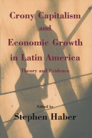 Crony Capitalism and Economic Growth in Latin America: Theory and Evidence (Paperback)