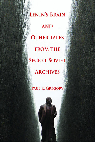 Lenin's Brain and Other Tales from the Secret Soviet Archives (Hoover Institution Press Publication) (Volume 555)