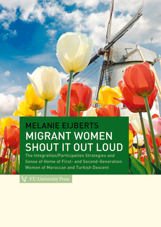 Migrant Women Shout It Out Loud: The Integration/Participation Strategies and Sense of Home of First- and Second-Generation Women of Moroccan and Turkish Descent (Paperback)