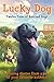 Lucky Dog: Twelve Tales of Rescued Dogs