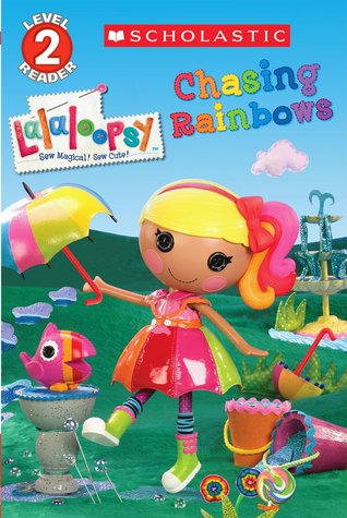 Scholastic Reader Level 2: Lalaloopsy: Chasing Rainbows (Paperback)