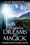 Forged in Dreams and Magick by Kat Bastion