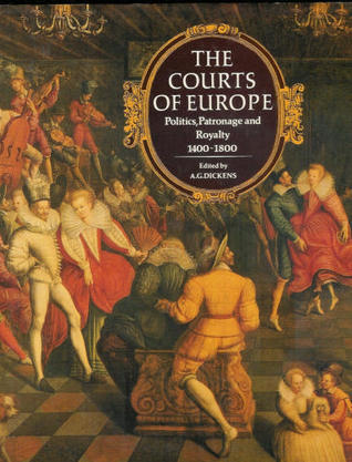 The Courts of Europe: Politics, Patronage, and Royalty 1400-1800.