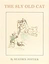 The Sly Old Cat by Beatrix Potter The Sly Old Cat by Beatrix Potter