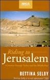Riding to Jerusalem by Bettina Selby