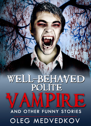 Well-Behaved, Polite Vampire And Other Funny Stories