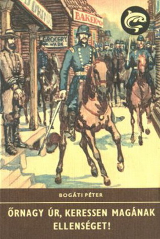 Őrnagy úr, keressen magának ellenséget