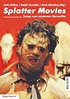 Splatter Movies. Essays zum modernen Horrorfilm Splatter Movies. Essays zum modernen Horrorfilm