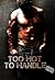 Too Hot To Handle by Mirininthemoon