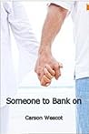 Someone to Bank On by Carson Wescot