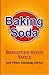 Baking Soda: Brighten Your Smile and Other Amazing Advice