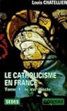 Le XVIe siècle (Le Catholicisme en France, #1)