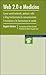 Web 2.0 e medicina. Come social network, podcast, wiki e blog trasformano la comunicazione, l'assistenza e la formazione in sanità