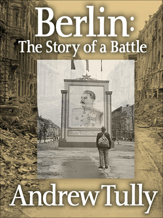 Berlin: The Story of a Battle (Kindle Edition)