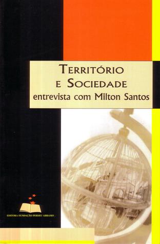 Território e sociedade : entrevista com Milton Santos (Paperback)