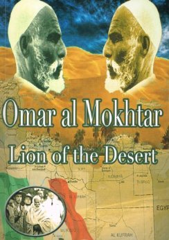 Omar Al Mokhtar Lion of the Desert (The Biography of Shaikh Omar Al Mokhtar)