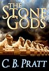 The Stone Gods by C.B. Pratt