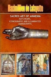 Sacred Art of Armenia: Katchkars, Iconography and Illuminated Manuscripts (Paperback)