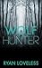 Wolf Hunter by Ryan Loveless Wolf Hunter by Ryan Loveless