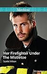Her Firefighter Under The Mistletoe by Scarlet Wilson
