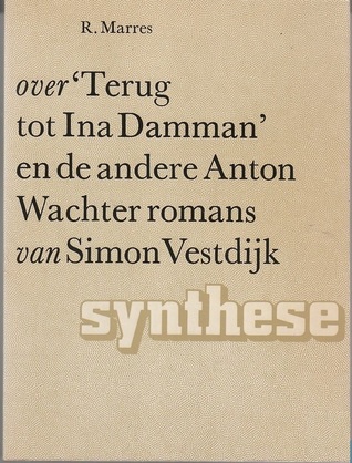 Over 'Terug tot Ina Damman' en de andere Anton Wachter romans van Simon Vestdijk (Synthese)