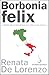 Borbonia felix: Il Regno de...