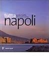 Tutta Napoli: Guida insolita per turisti curiosi Tutta Napoli: Guida insolita per turisti curiosi