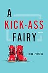 A Kick-Ass Fairy by Linda Zercoe