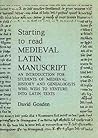 Starting to Read Medieval Latin Manuscript: An Introduction for Students of Medieval History and Genealogists Who Wish to Venture into Latin Texts