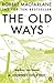 The Old Ways: A Journey On ...