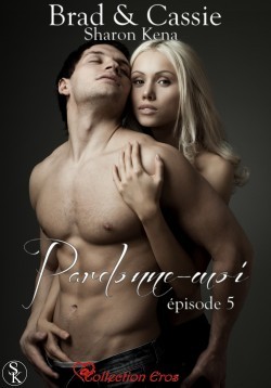 Pardonne-moi (Brad & Cassie, #5)