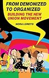 From Demonized to Organized: Building the New Union Movement (Our Schools/Our Selves, #7)