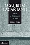 O sujeito lacaniano – entre a linguagem e o gozo by Bruce Fink O sujeito lacaniano – entre a linguagem e o gozo by Bruce Fink