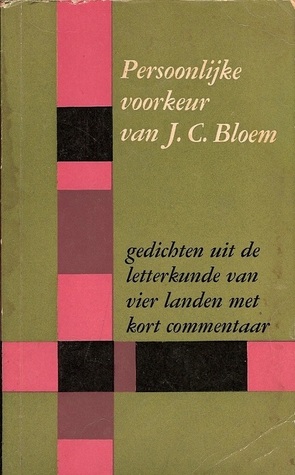 Persoonlijke voorkeur van J.C. Bloem: gedichten uit de letterkunde van vier landen met kort commentaar (Paperback)