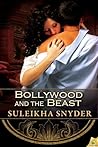Bollywood and the Beast by Suleikha Snyder