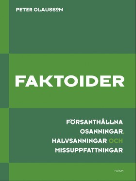 Faktoider : försanthållna osanningar, halvsanningar och missuppfattningar (Hardcover)