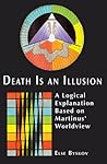 Death Is An Illusion: A Logical Explanation Based on Martinus' Worldview Death Is An Illusion: A Logical Explanation Based on Martinus' Worldview