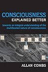 Consciousness Explained Better: Towards an Integral Understanding of the Multifaceted Nature of Consciousness (Omega Books)