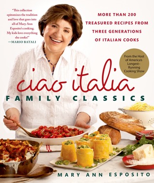 Ciao Italia Family Classics: More than 200 Treasured Recipes from Three Generations of Italian Cooks (Hardcover)