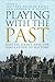 Playing with the Past by Matthew Wilhelm Kapell