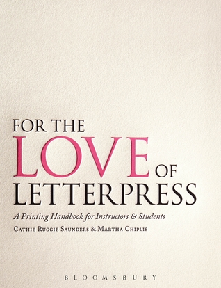 For the Love of Letterpress: A Printing Handbook for Instructors and Students