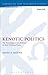 Kenotic Politics: The Reconfiguration of Power in Jesus' Political Praxis (The Library of New Testament Studies)
