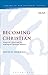 Becoming Christian: Essays ...