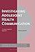Investigating Adolescent Health Communication by Kevin Harvey