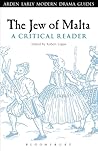 The Jew of Malta: A Critical Reader: A Critical Reader (Arden Early Modern Drama Guides)