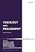 Theology and Philosophy: Faith and Reason (Religion and the University)
